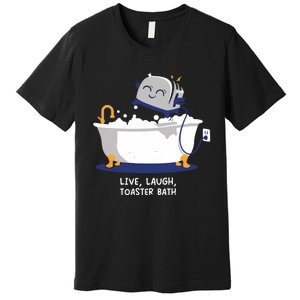 Mandatoryfunday Live Laugh Toaster Bath Premium T-Shirt