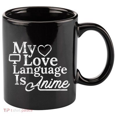 My Love Language Is Anime 11oz C Handle Ceramic Mug