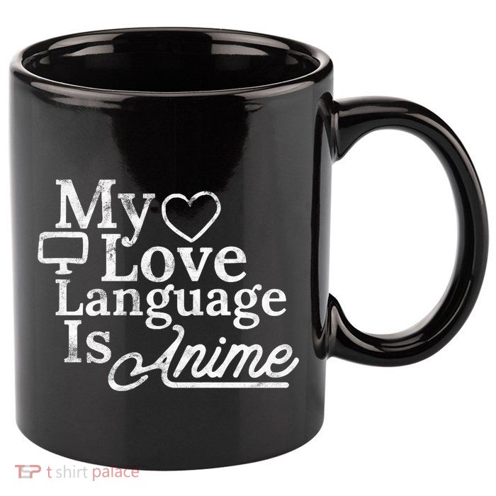 My Love Language Is Anime 11oz C Handle Ceramic Mug