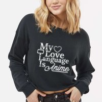 My Love Language Is Anime Cropped Pullover Crew