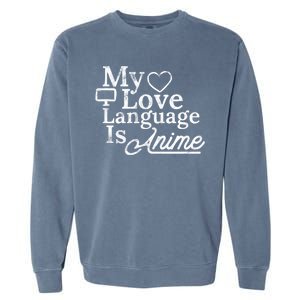 My Love Language Is Anime Garment-Dyed Sweatshirt