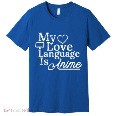 My Love Language Is Anime Premium T-Shirt