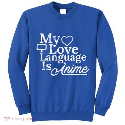 My Love Language Is Anime Tall Sweatshirt