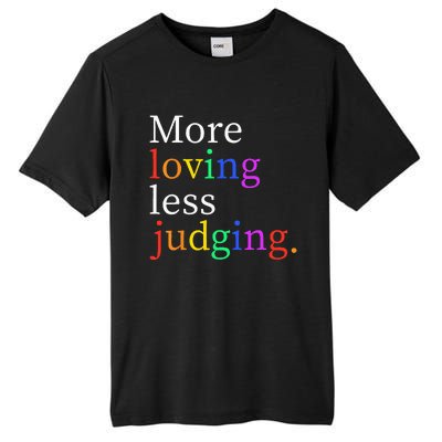 More Loving Less Judging Tall Fusion ChromaSoft Performance T-Shirt