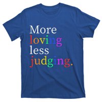 More Loving Less Judging T-Shirt