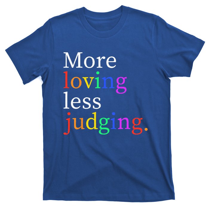 More Loving Less Judging T-Shirt