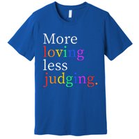 More Loving Less Judging Premium T-Shirt