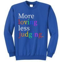 More Loving Less Judging Tall Sweatshirt