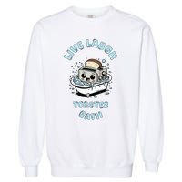 Mandatoryfunday Live Laugh Toaster Bath Garment-Dyed Sweatshirt