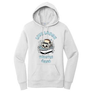 Mandatoryfunday Live Laugh Toaster Bath Women's Pullover Hoodie