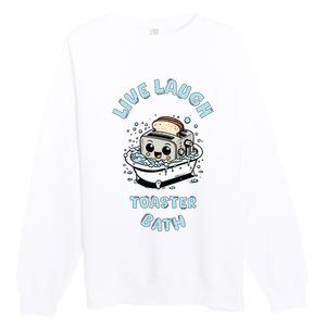 Mandatoryfunday Live Laugh Toaster Bath Premium Crewneck Sweatshirt