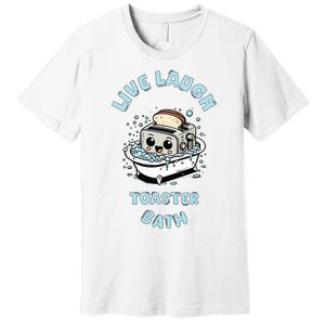 Mandatoryfunday Live Laugh Toaster Bath Premium T-Shirt