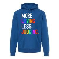 More Loving Less Judging Premium Hoodie