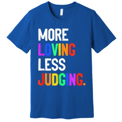 More Loving Less Judging Premium T-Shirt