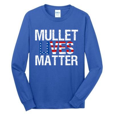 Mullet Lives Matter Gift Funny Hairstyle Gift Meaningful Gift Tall Long Sleeve T-Shirt