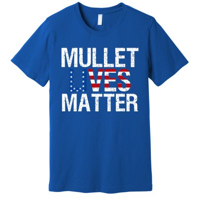 Mullet Lives Matter Gift Funny Hairstyle Gift Meaningful Gift Premium T-Shirt