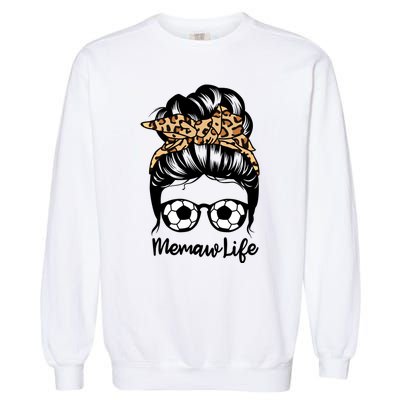 Memaw Life Messy Bun Hair Funny Soccer Memaw Gift Garment-Dyed Sweatshirt