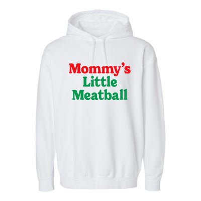 MommyS Little Meatball Funny Italian Im A Little Meatball Garment-Dyed Fleece Hoodie