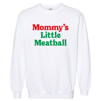 MommyS Little Meatball Funny Italian Im A Little Meatball Garment-Dyed Sweatshirt