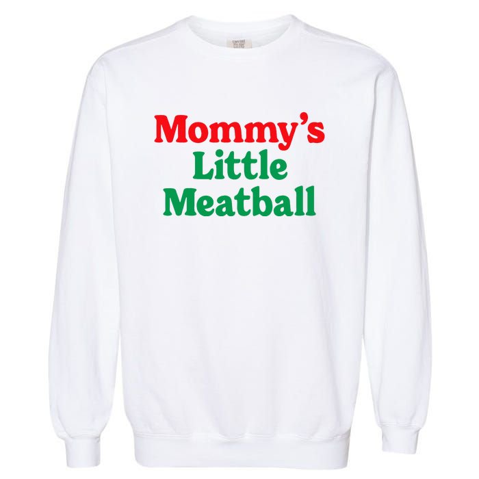 MommyS Little Meatball Funny Italian Im A Little Meatball Garment-Dyed Sweatshirt