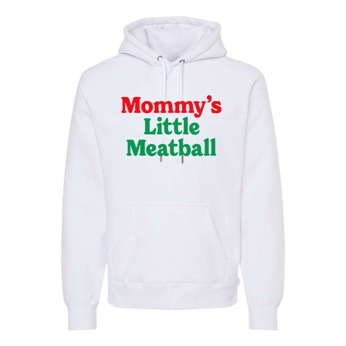 MommyS Little Meatball Funny Italian Im A Little Meatball Premium Hoodie