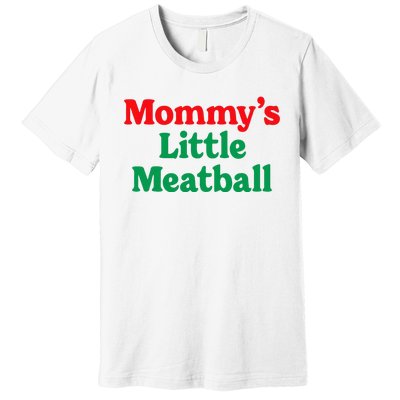 MommyS Little Meatball Funny Italian Im A Little Meatball Premium T-Shirt