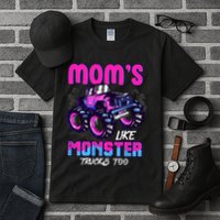Moms Like Monster Trucks Too Tall T-Shirt