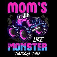 Moms Like Monster Trucks Too Tall T-Shirt