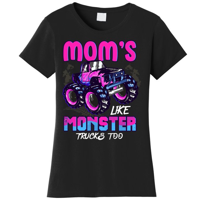 Moms Like Monster Trucks Too Women's T-Shirt