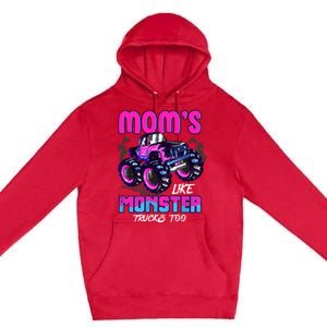 Moms Like Monster Trucks Too Premium Pullover Hoodie