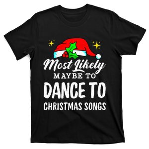 Most Likely Maybe To Dance To Christmas Songs Ugly Christmas T-Shirt