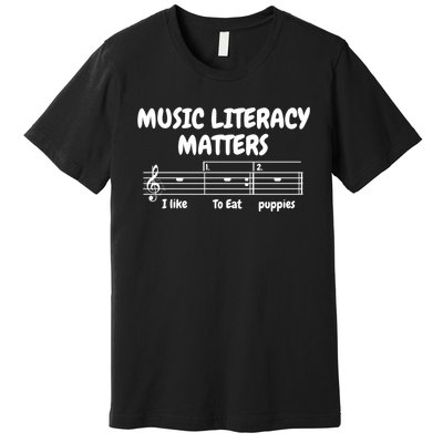 Music Literacy Matters I Like To Eat Puppies Funny Shirt Music Premium T-Shirt