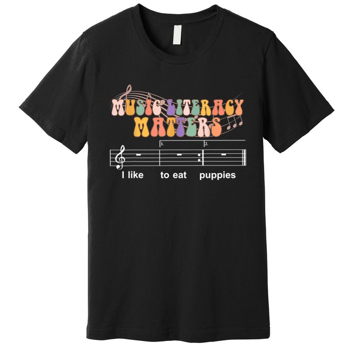 Music Literacy Matters I Like To Eat Puppies Funny Premium T-Shirt