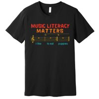 Music Literacy Matters I Like To Eat Puppies Funny Premium T-Shirt