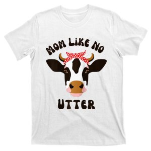 Mom Like No Utter Funny Mother's Day Animal Pun Farm Cow T-Shirt