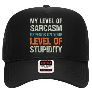 My Level Of Sarcasm Depends On Your Level Of Stupidity High Crown Mesh Back Trucker Hat