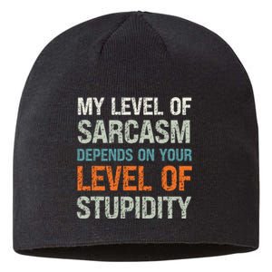 My Level Of Sarcasm Depends On Your Level Of Stupidity Sustainable Beanie