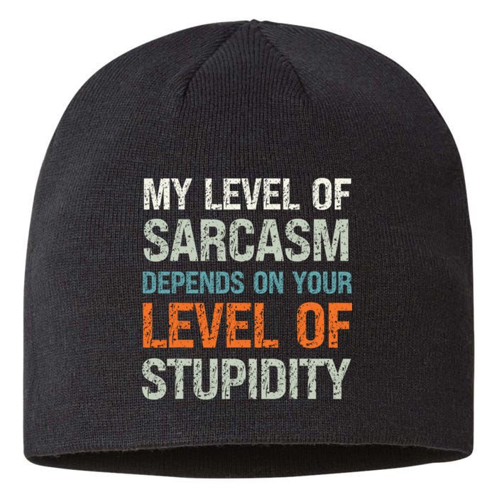 My Level Of Sarcasm Depends On Your Level Of Stupidity Sustainable Beanie