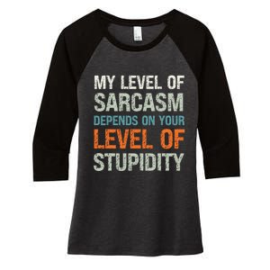 My Level Of Sarcasm Depends On Your Level Of Stupidity Women's Tri-Blend 3/4-Sleeve Raglan Shirt