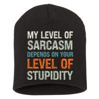 My Level Of Sarcasm Depends On Your Level Of Stupidity Short Acrylic Beanie