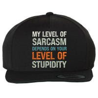 My Level Of Sarcasm Depends On Your Level Of Stupidity Wool Snapback Cap