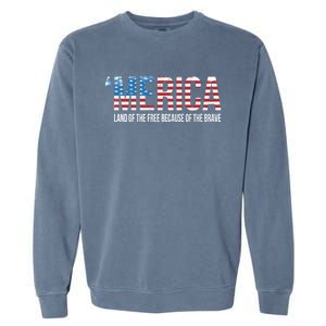 Merica Land Of The Free Because Of The Brave Patriotic Gift Garment-Dyed Sweatshirt