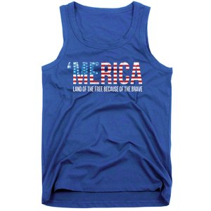 Merica Land Of The Free Because Of The Brave Patriotic Gift Tank Top