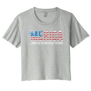 Merica Land Of The Free Because Of The Brave Patriotic Gift Women's Crop Top Tee