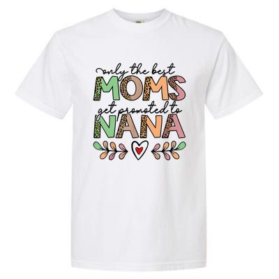 Mom Leopard Only The Best Moms Get Promoted To Nana Garment-Dyed Heavyweight T-Shirt