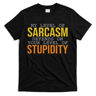 My Level Of Sarcasm Depends On Your Level Funny Sarcasm T-Shirt