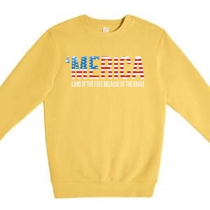 Merica Land Of The Free Because Of The Brave Patriotic Cute Gift Premium Crewneck Sweatshirt