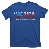 Merica Land Of The Free Because Of The Brave Patriotic Cute Gift T-Shirt