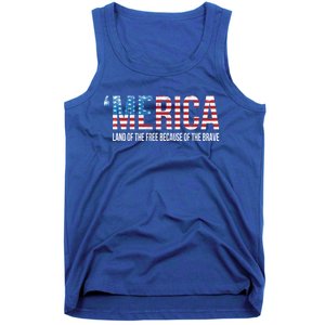 Merica Land Of The Free Because Of The Brave Patriotic Cute Gift Tank Top