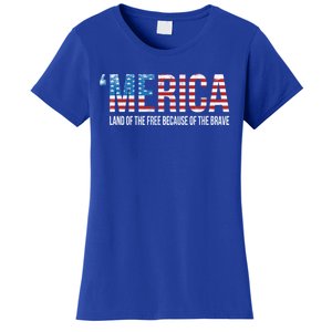 Merica Land Of The Free Because Of The Brave Patriotic Cute Gift Women's T-Shirt